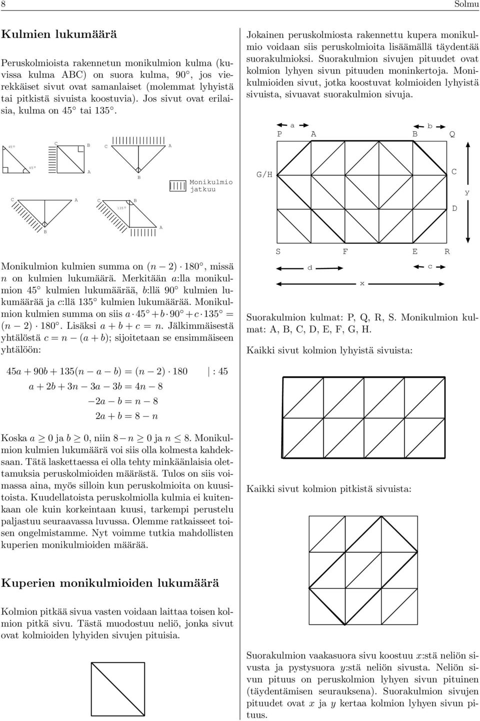 lyhyen sivun pituuden moninkertoj Monikulmioiden sivut, jotk koostuvt kolmioiden lyhyistä sivuist, sivuvt suorkulmion sivuj P A B Q C 45 o A B A C B 135 o Monikulmio jtkuu G/H C D y B A Monikulmion