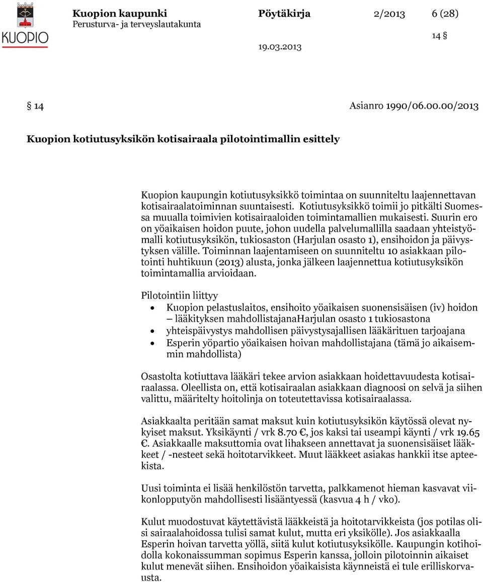 Kotiutusyksikkö toimii jo pitkälti Suomessa muualla toimivien kotisairaaloiden toimintamallien mukaisesti.