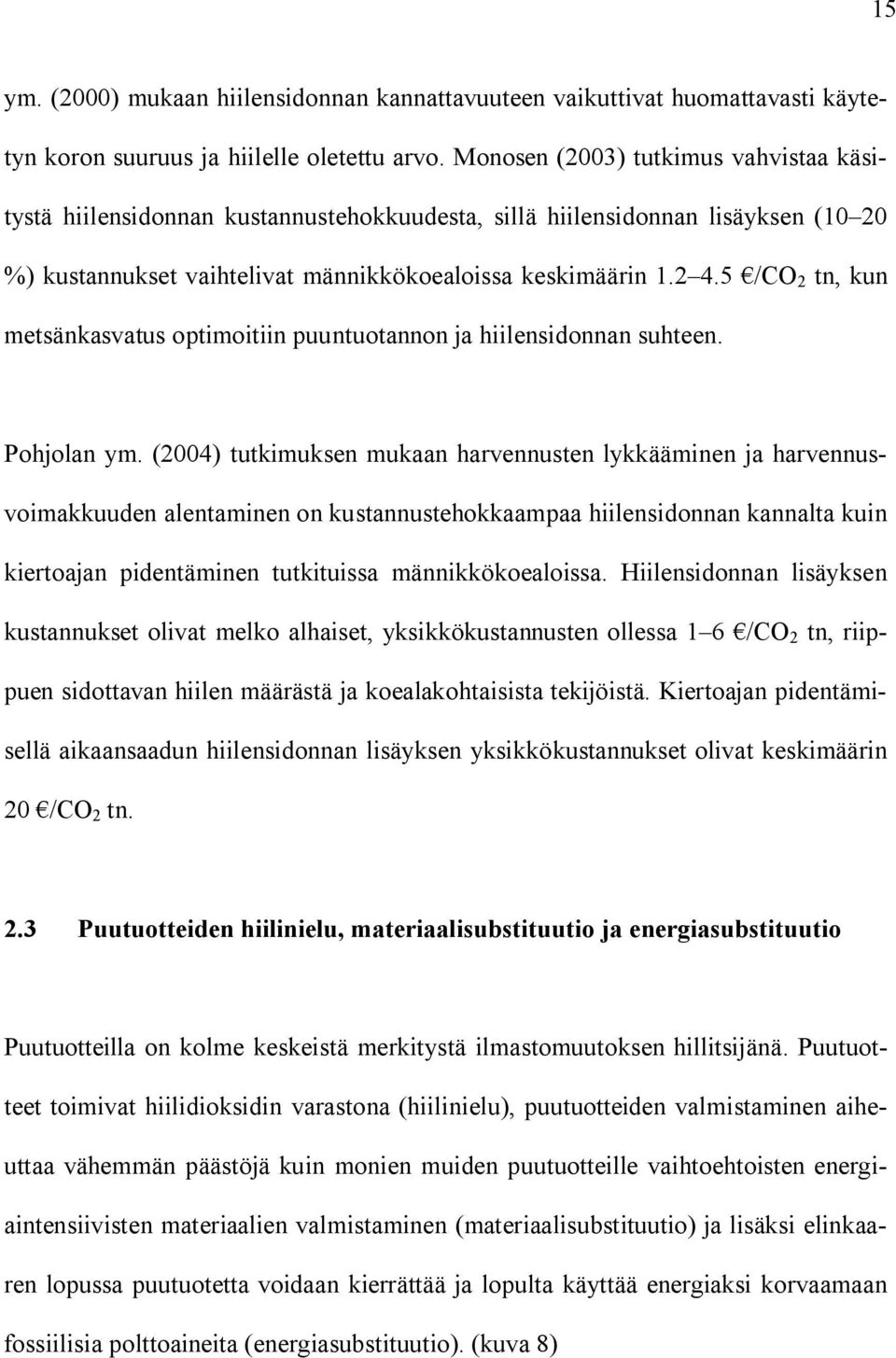 5 /CO 2 tn, kun metsänkasvatus optimoitiin puuntuotannon ja hiilensidonnan suhteen. Pohjolan ym.