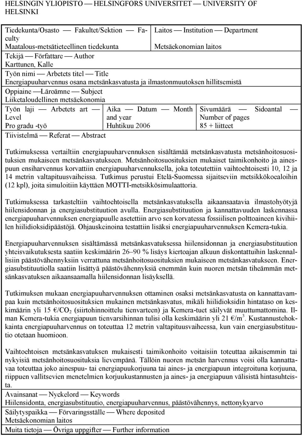 Liiketaloudellinen metsäekonomia Työn laji Arbetets art Level Pro gradu työ Tiivistelmä Referat Abstract Aika Datum Month and year Huhtikuu 2006 Sivumäärä Sidoantal Number of pages 85 + liitteet