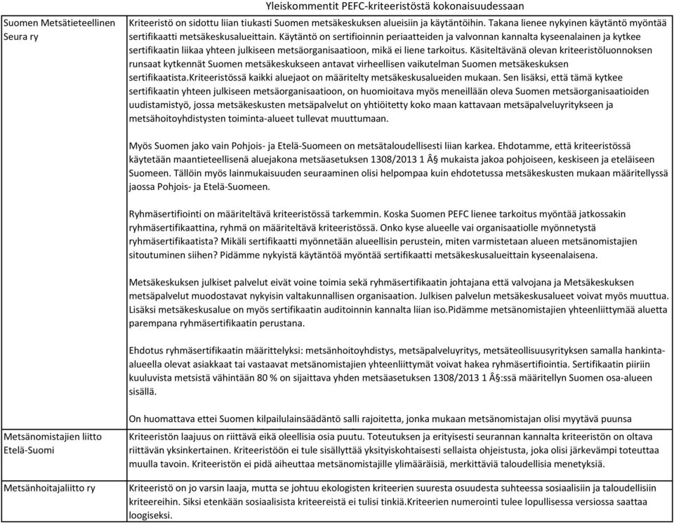 Käytäntö on sertifioinnin periaatteiden ja valvonnan kannalta kyseenalainen ja kytkee sertifikaatin liikaa yhteen julkiseen metsäorganisaatioon, mikä ei liene tarkoitus.