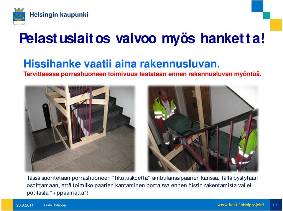 Tässä suoritetaan porrashuoneen tikutuskoetta ambulanssipaarien kanssa.