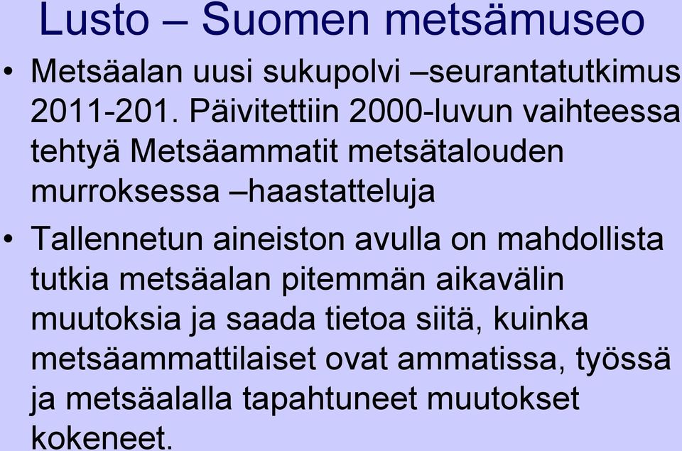 Tallennetun aineiston avulla on mahdollista tutkia metsäalan pitemmän aikavälin muutoksia ja