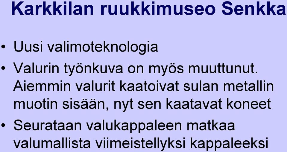 Aiemmin valurit kaatoivat sulan metallin muotin sisään, nyt