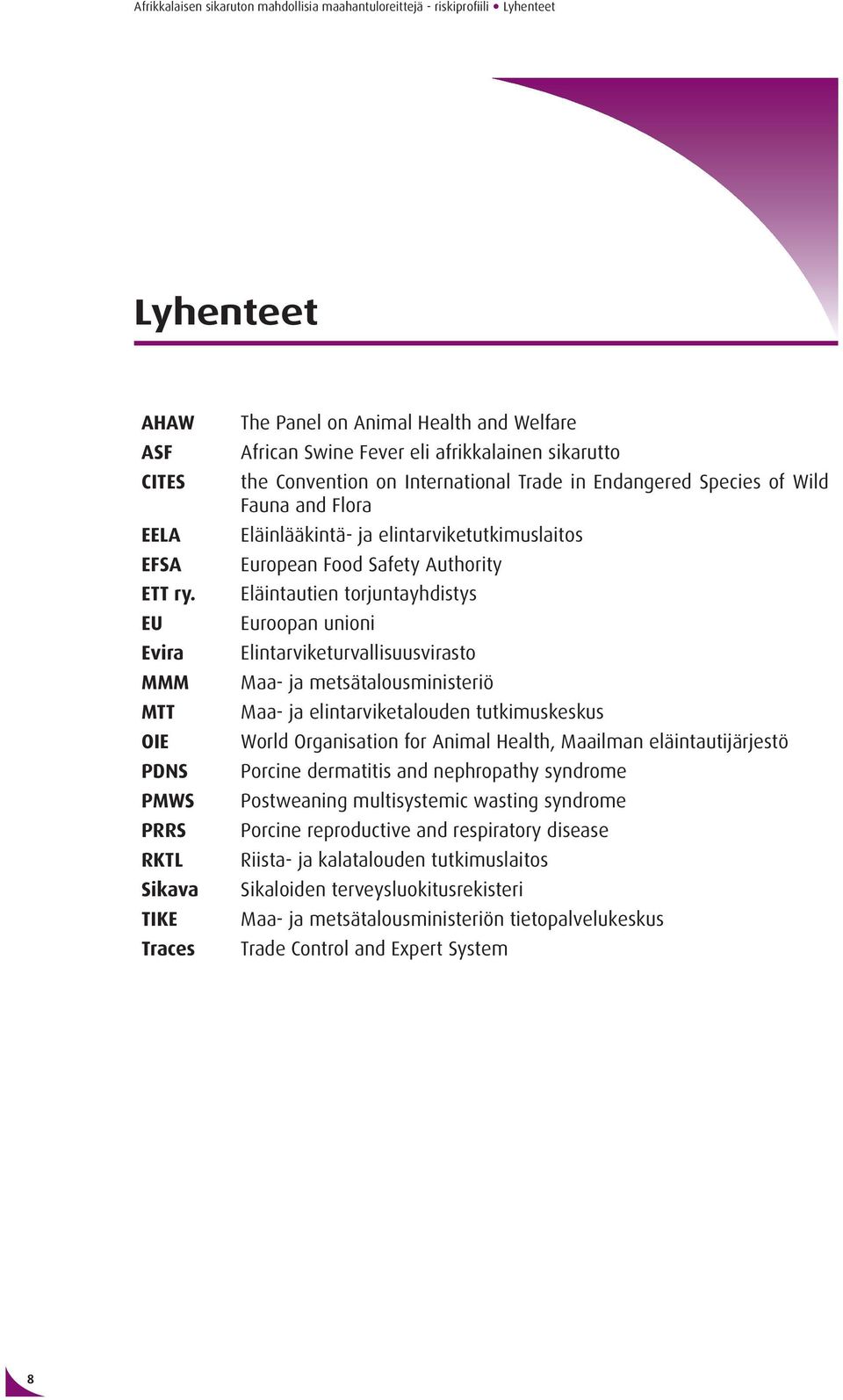 Species of Wild Fauna and Flora Eläinlääkintä- ja elintarviketutkimuslaitos European Food Safety Authority Eläintautien torjuntayhdistys Euroopan unioni Elintarviketurvallisuusvirasto Maa- ja