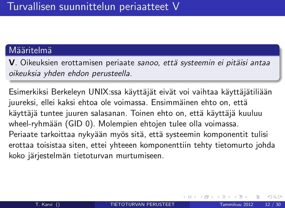 Ensimmäinen ehto on, että käyttäjä tuntee juuren salasanan. Toinen ehto on, että käyttäjä kuuluu wheel-ryhmään (GID 0). Molempien ehtojen tulee olla voimassa.