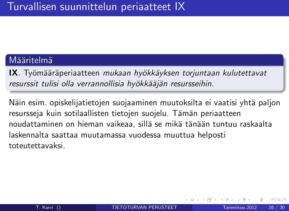 Näin esim. opiskelijatietojen suojaaminen muutoksilta ei vaatisi yhtä paljon resursseja kuin sotilaallisten tietojen suojelu.