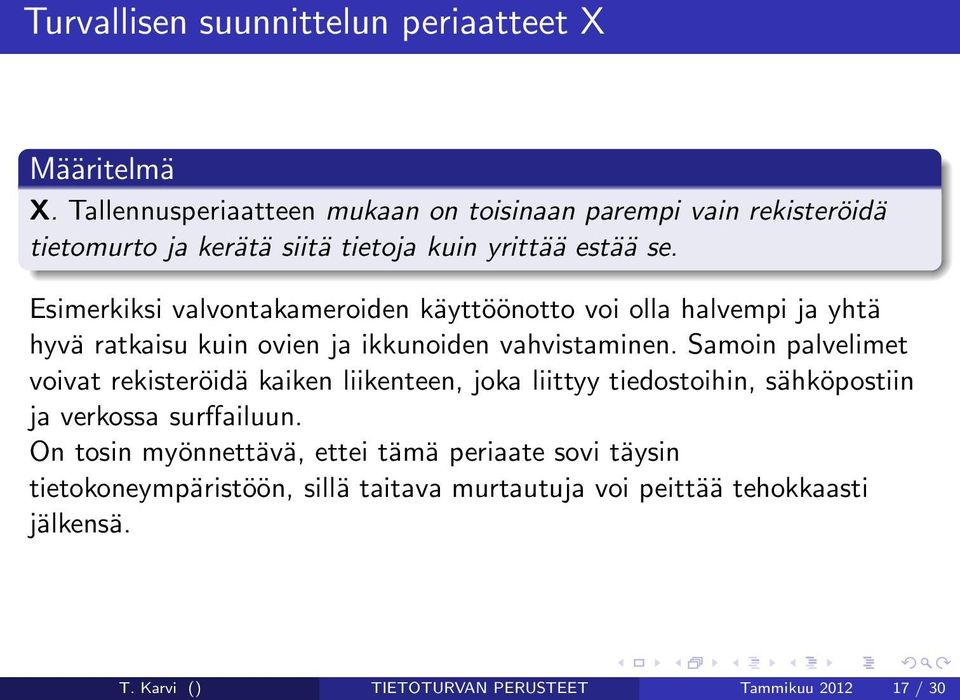 Esimerkiksi valvontakameroiden käyttöönotto voi olla halvempi ja yhtä hyvä ratkaisu kuin ovien ja ikkunoiden vahvistaminen.