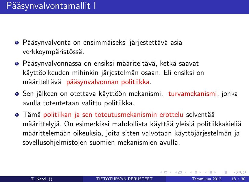 Sen jälkeen on otettava käyttöön mekanismi, turvamekanismi, jonka avulla toteutetaan valittu politiikka.