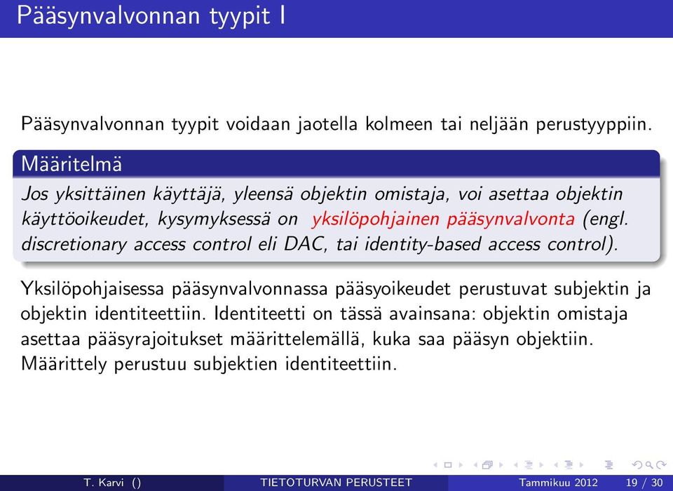 discretionary access control eli DAC, tai identity-based access control).