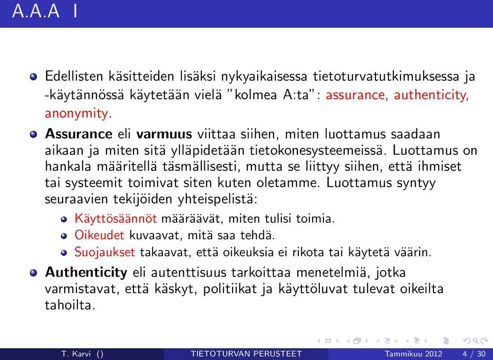 Luottamus on hankala määritellä täsmällisesti, mutta se liittyy siihen, että ihmiset tai systeemit toimivat siten kuten oletamme.