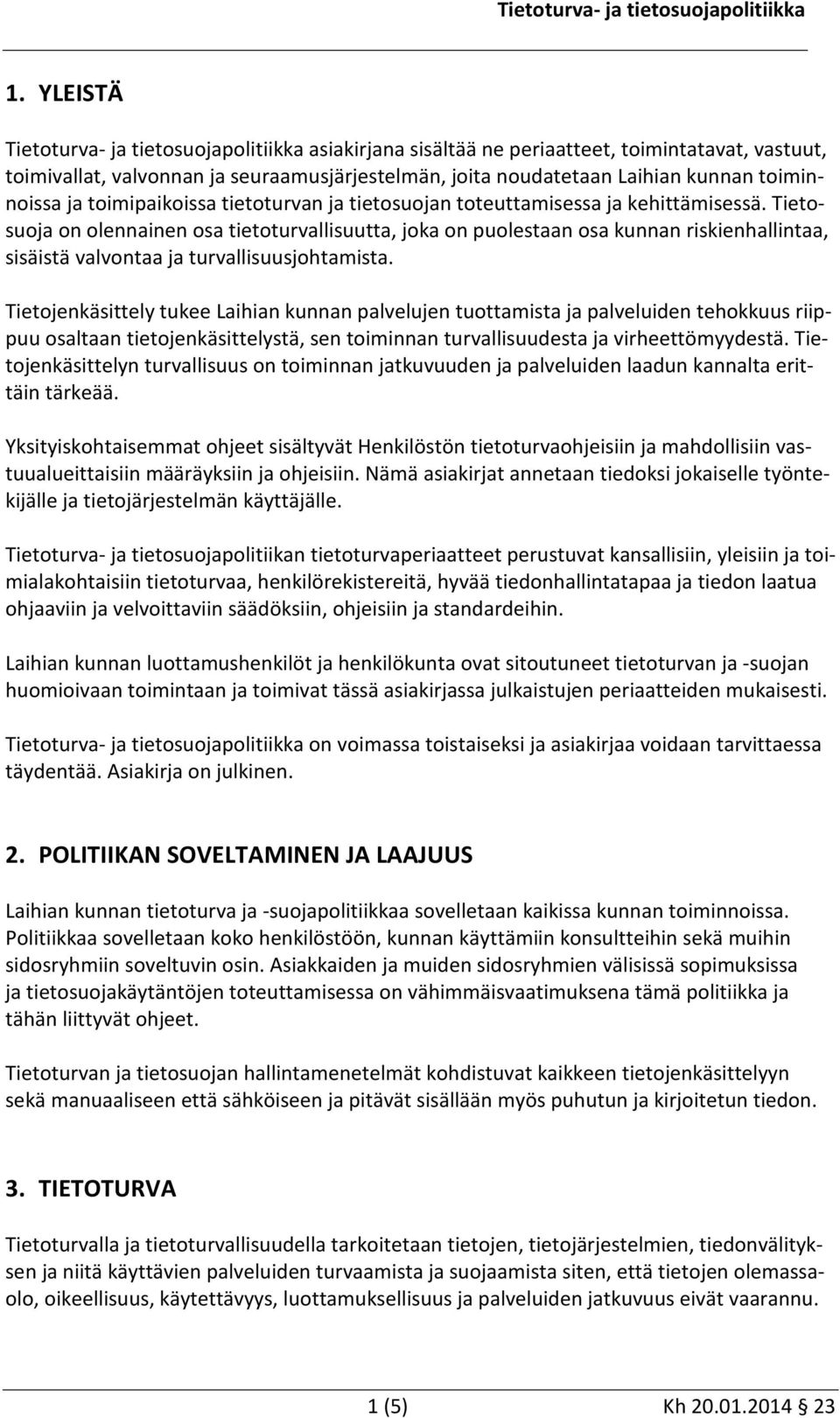 Tietosuoja on olennainen osa tietoturvallisuutta, joka on puolestaan osa kunnan riskienhallintaa, sisäistä valvontaa ja turvallisuusjohtamista.