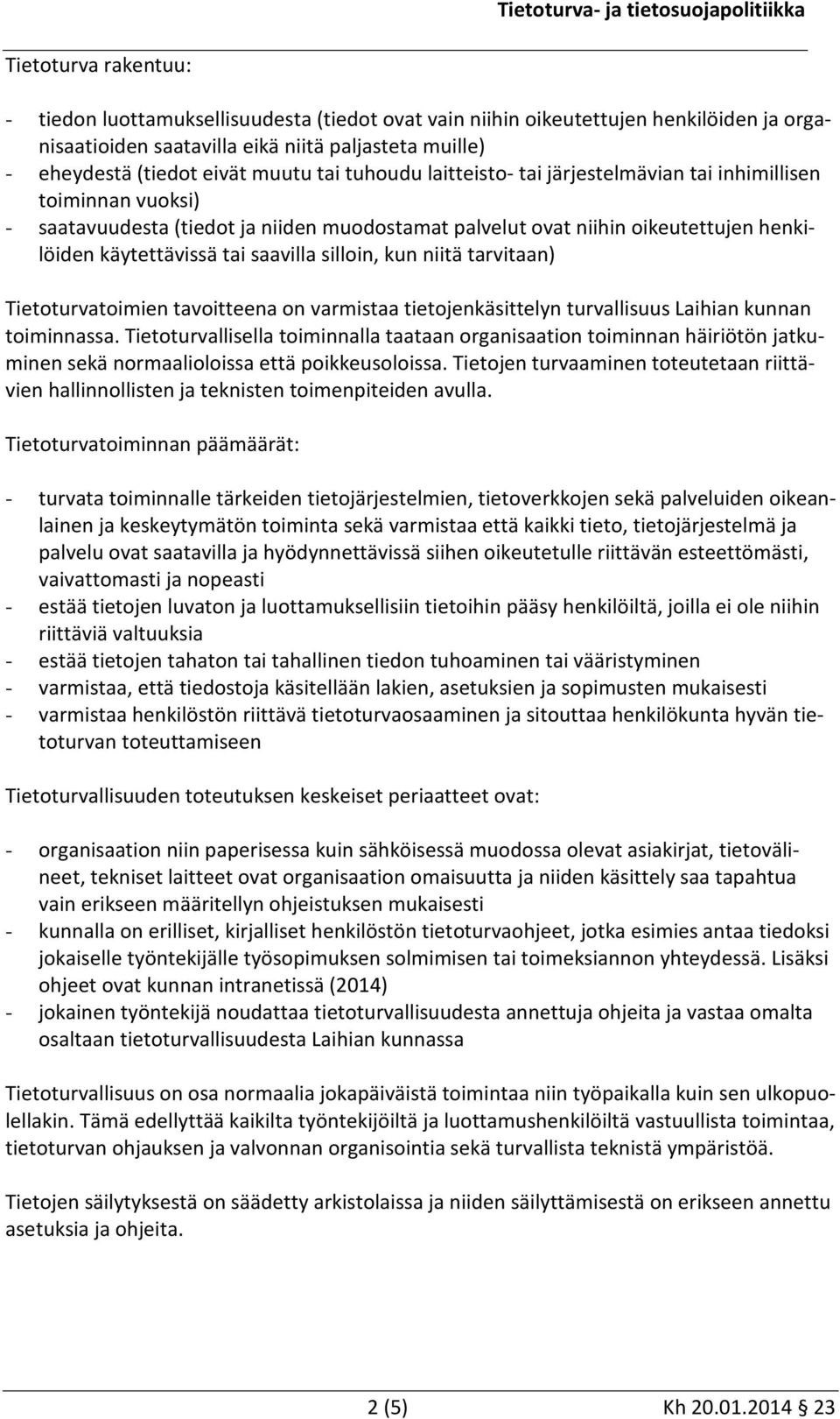 silloin, kun niitä tarvitaan) Tietoturvatoimien tavoitteena on varmistaa tietojenkäsittelyn turvallisuus Laihian kunnan toiminnassa.