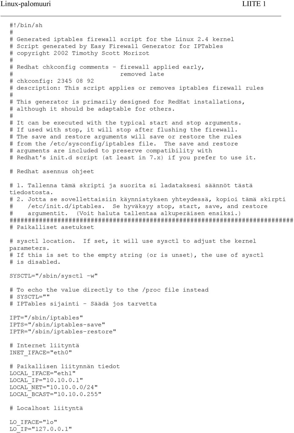 92 # description: This script applies or removes iptables firewall rules # # This generator is primarily designed for RedHat installations, # although it should be adaptable for others.