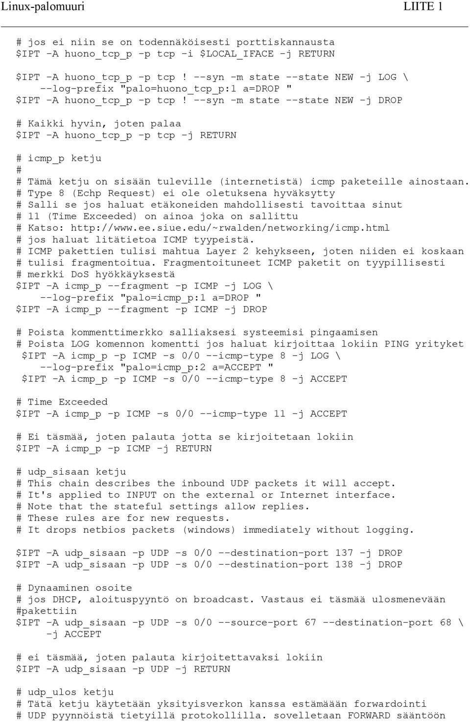 --syn -m state --state NEW -j DROP # Kaikki hyvin, joten palaa $IPT -A huono_tcp_p -p tcp -j RETURN # icmp_p ketju # # Tämä ketju on sisään tuleville (internetistä) icmp paketeille ainostaan.