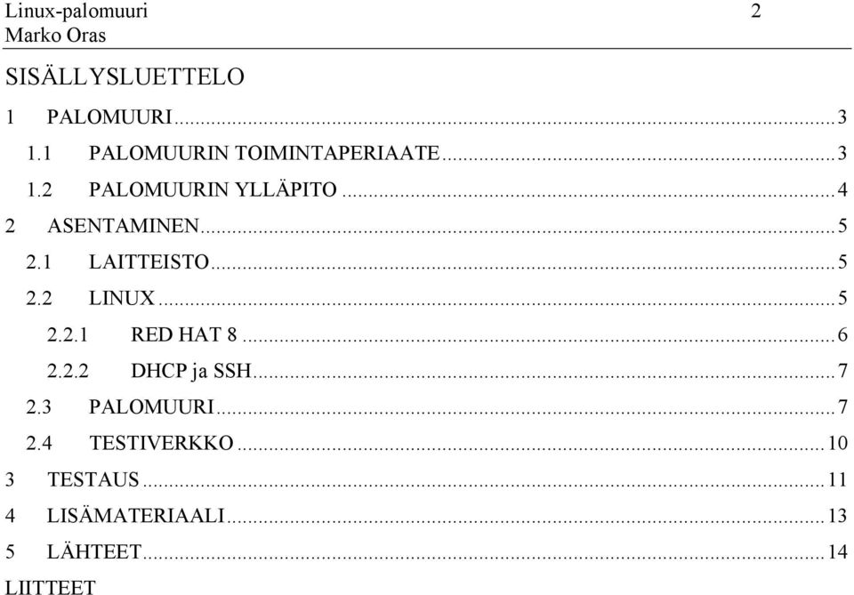 ..5 2.1 LAITTEISTO...5 2.2 LINUX...5 2.2.1 RED HAT 8...6 2.2.2 DHCP ja SSH.