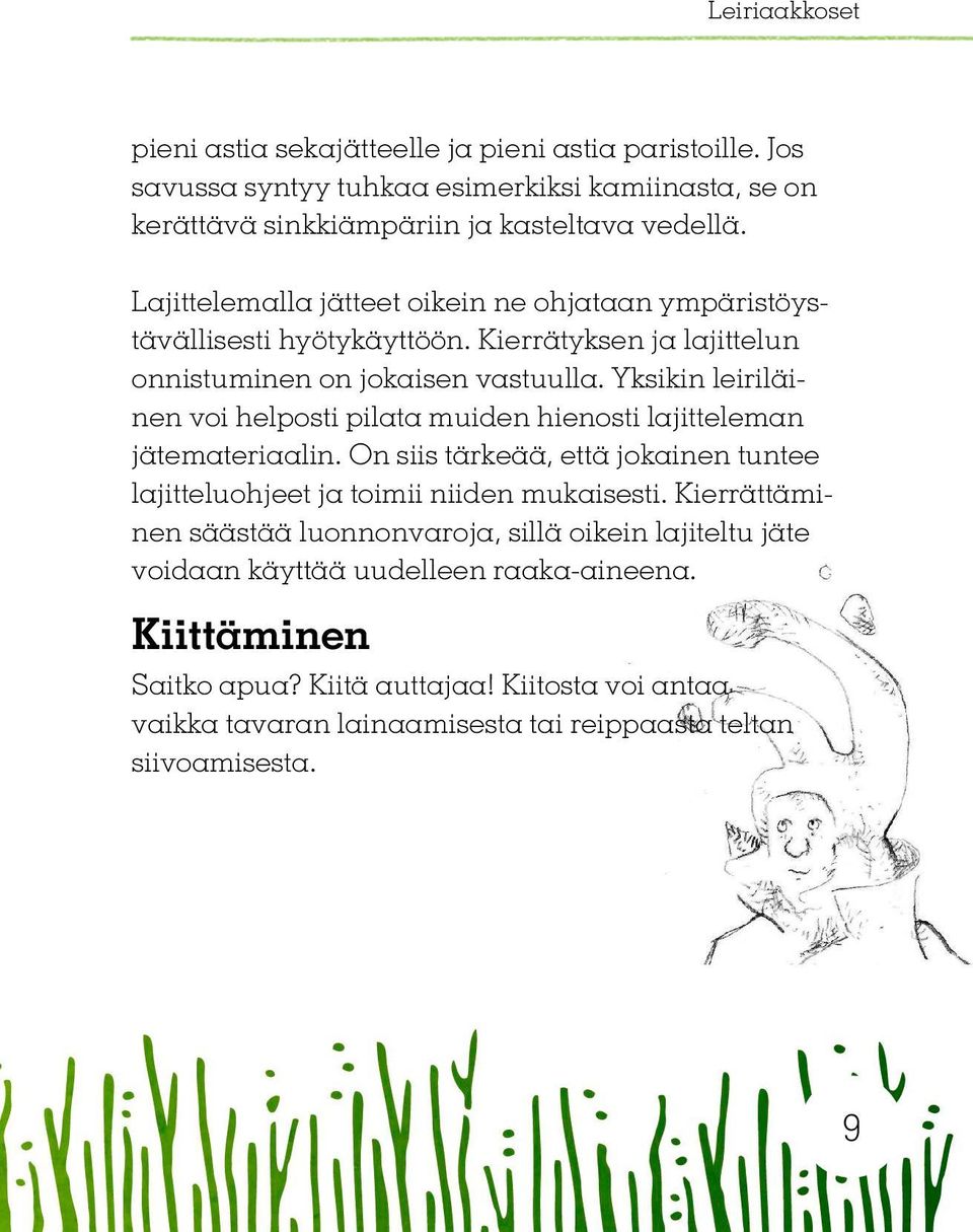 Yksikin leiriläinen voi helposti pilata muiden hienosti lajitteleman jätemateriaalin. On siis tärkeää, että jokainen tuntee lajitteluohjeet ja toimii niiden mukaisesti.