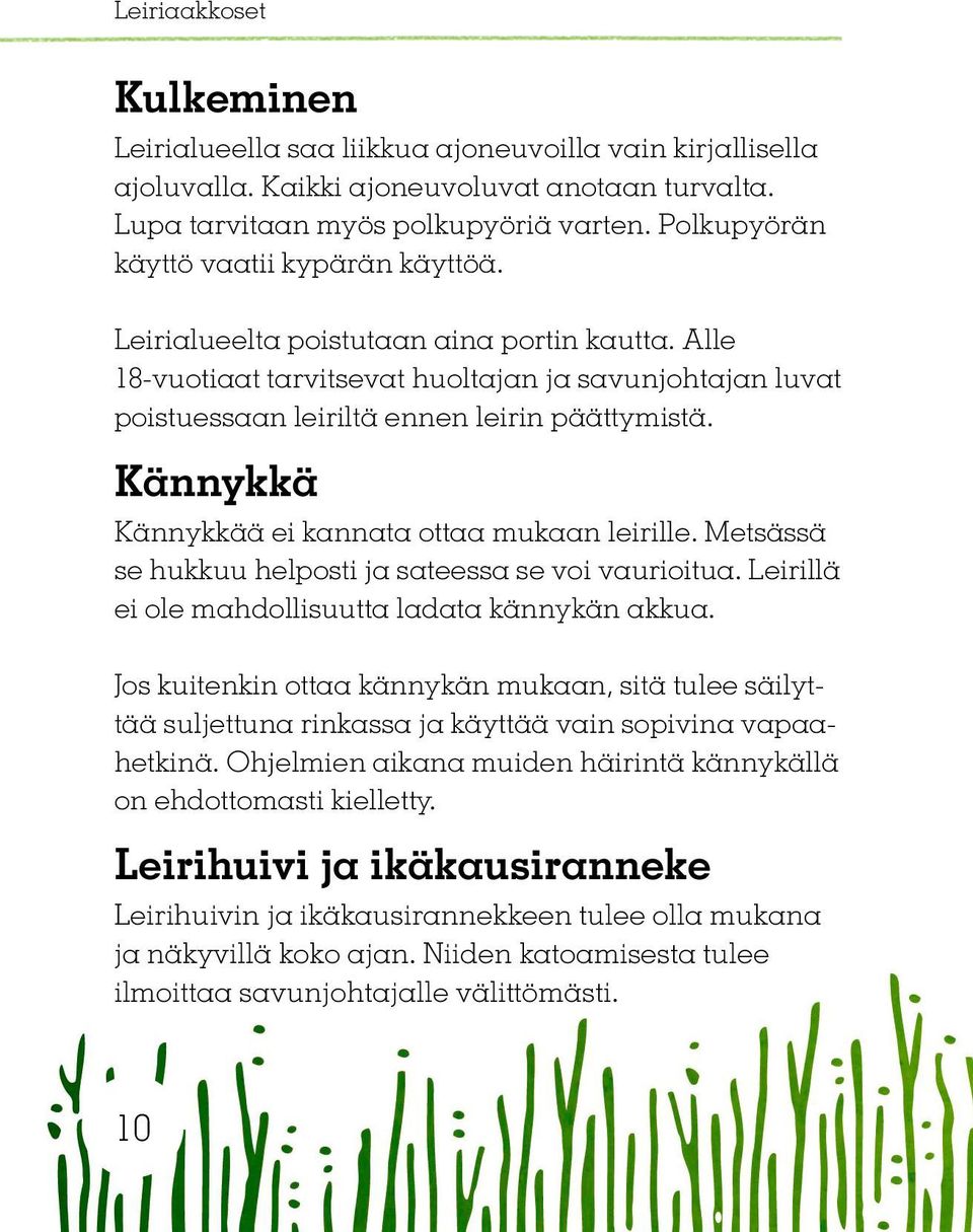 Kännykkä Kännykkää ei kannata ottaa mukaan leirille. Metsässä se hukkuu helposti ja sateessa se voi vaurioitua. Leirillä ei ole mahdollisuutta ladata kännykän akkua.