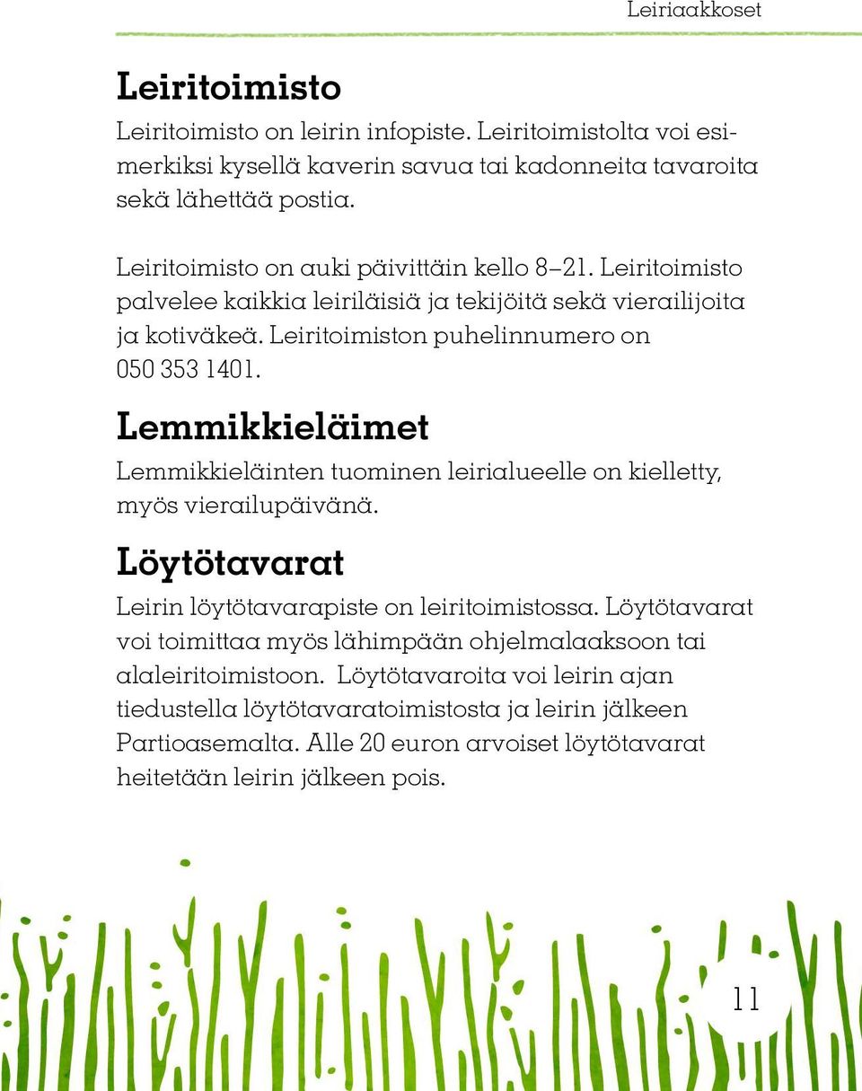 Lemmikkieläimet Lemmikkieläinten tuominen leirialueelle on kielletty, myös vierailupäivänä. Löytötavarat Leirin löytötavarapiste on leiritoimistossa.