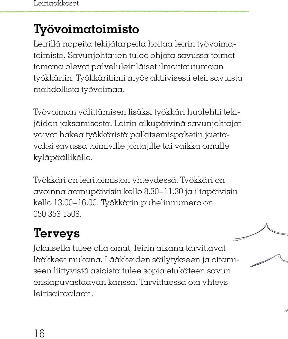 Leirin alkupäivinä savunjohtajat voivat hakea työkkäristä palkitsemispaketin jaettavaksi savussa toimiville johtajille tai vaikka omalle kyläpäällikölle. Työkkäri on leiritoimiston yhteydessä.