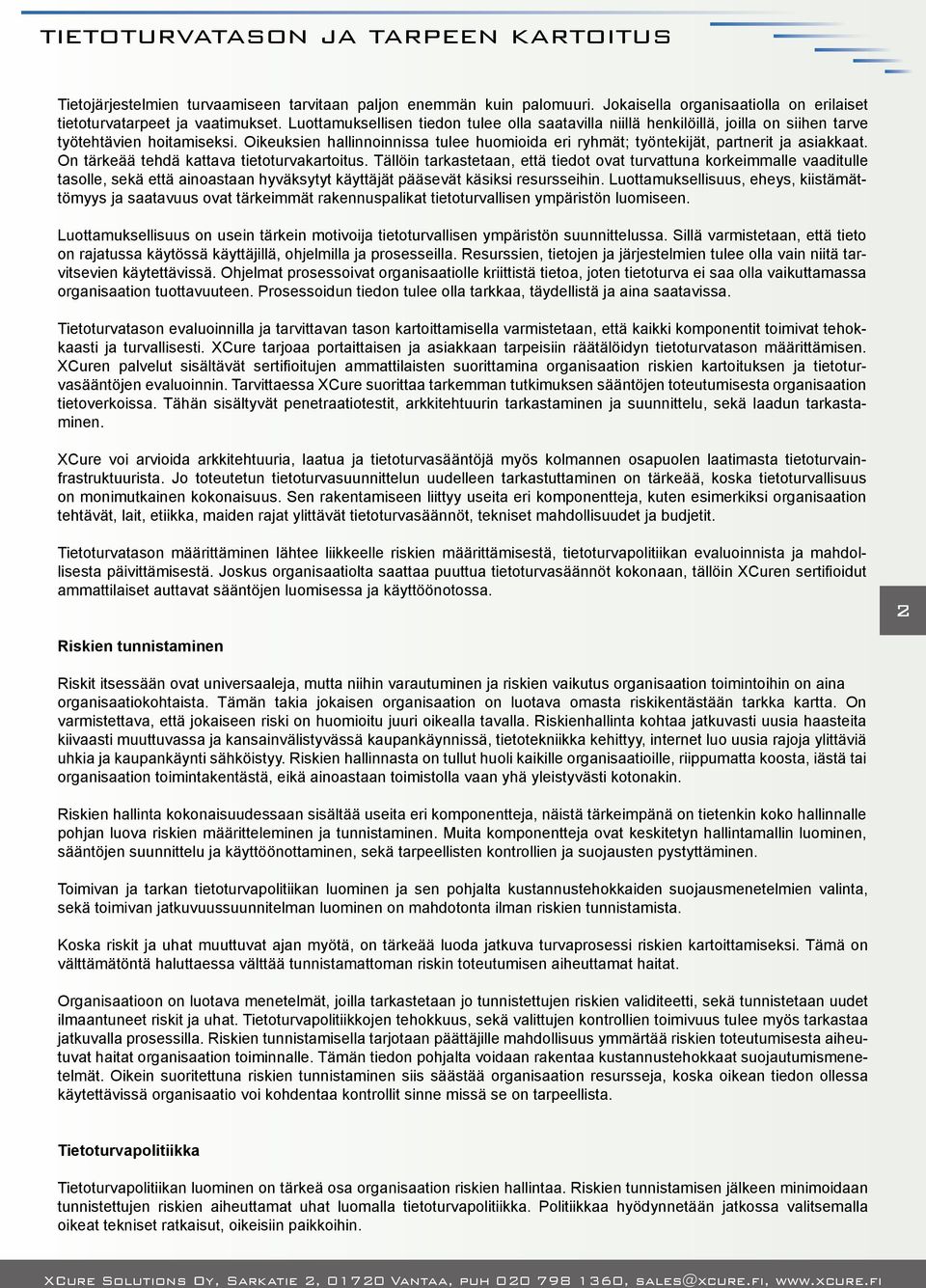 Oikeuksien hallinnoinnissa tulee huomioida eri ryhmät; työntekijät, partnerit ja asiakkaat. On tärkeää tehdä kattava tietoturvakartoitus.