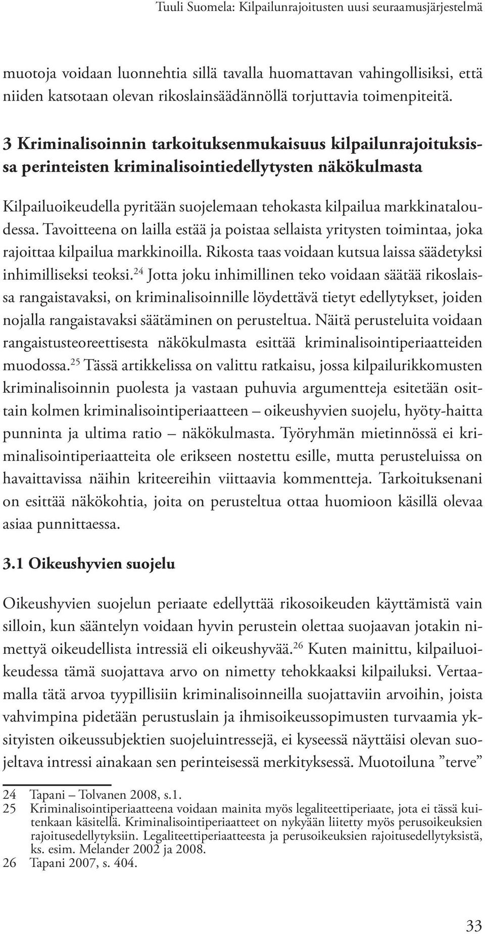 3 Kriminalisoinnin tarkoituksenmukaisuus kilpailunrajoituksissa perinteisten kriminalisointiedellytysten näkökulmasta Kilpailuoikeudella pyritään suojelemaan tehokasta kilpailua markkinataloudessa.