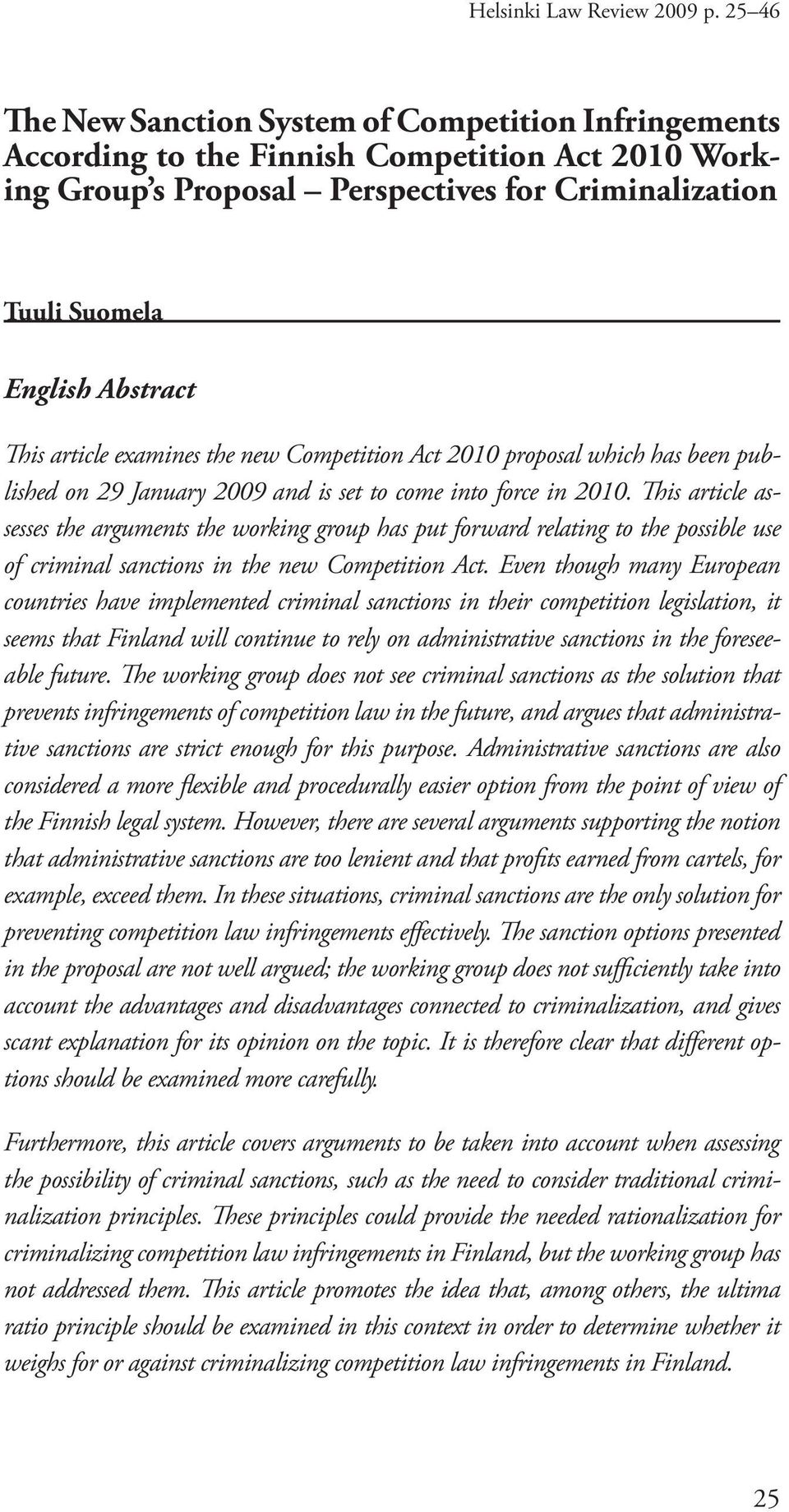 article examines the new Competition Act 2010 proposal which has been published on 29 January 2009 and is set to come into force in 2010.