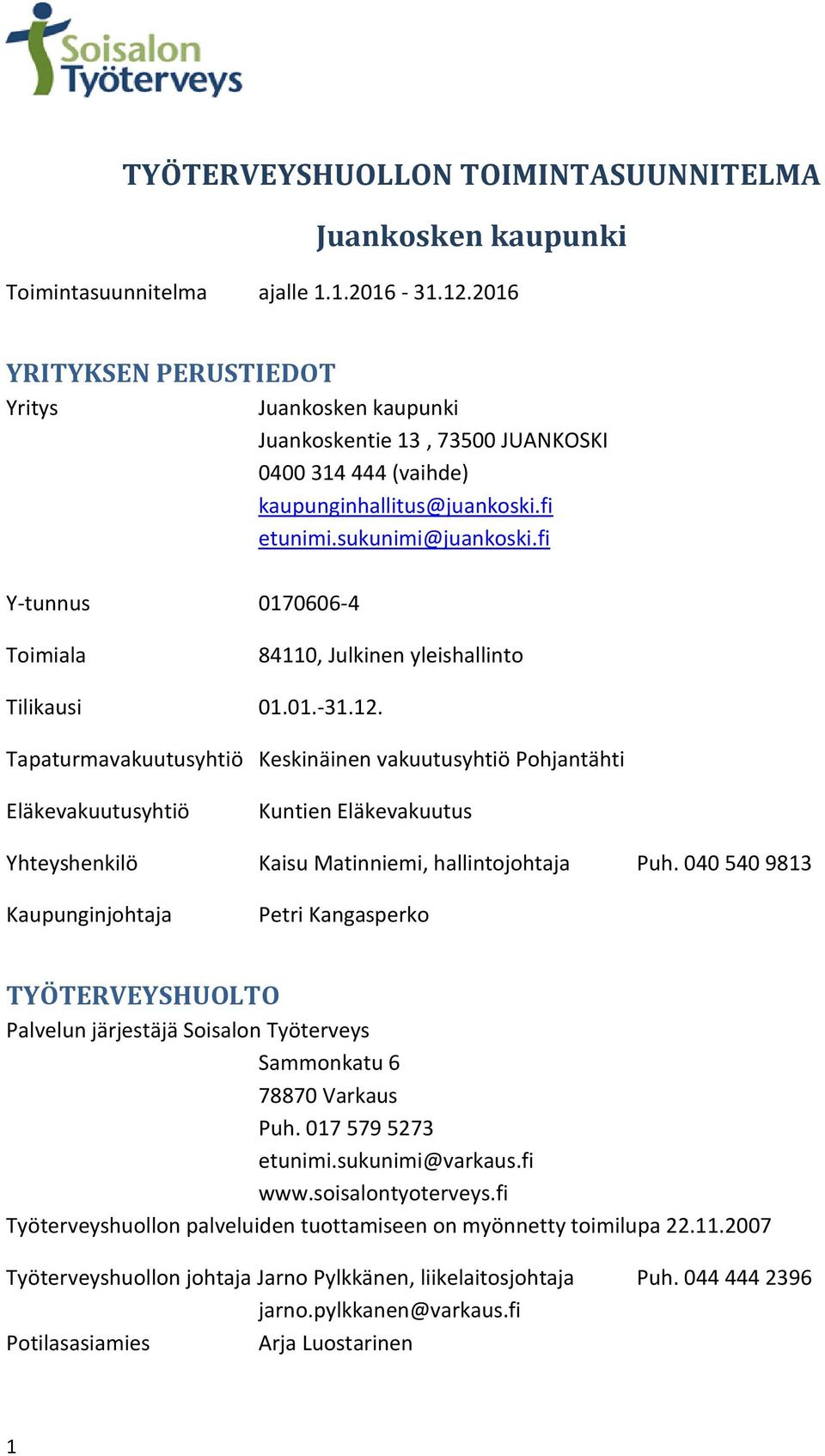 fi Y-tunnus 0170606-4 Toimiala 84110, Julkinen yleishallinto Tilikausi 01.01.-31.12.