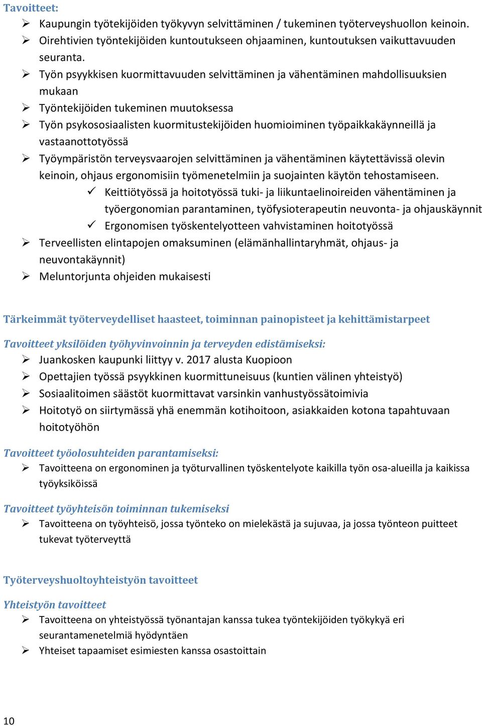 ja vastaanottotyössä Työympäristön terveysvaarojen selvittäminen ja vähentäminen käytettävissä olevin keinoin, ohjaus ergonomisiin työmenetelmiin ja suojainten käytön tehostamiseen.