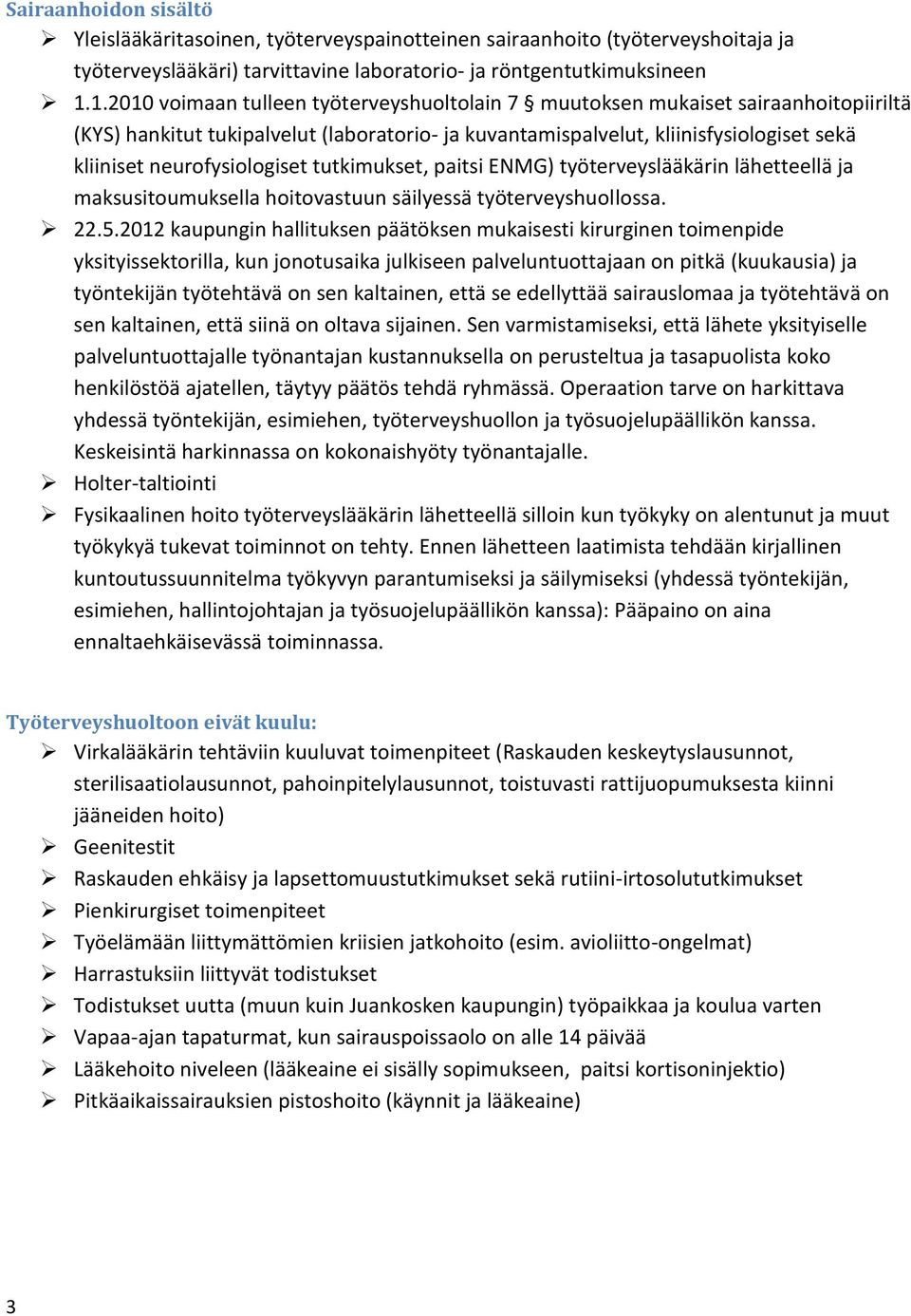 neurofysiologiset tutkimukset, paitsi ENMG) työterveyslääkärin lähetteellä ja maksusitoumuksella hoitovastuun säilyessä työterveyshuollossa. 22.5.