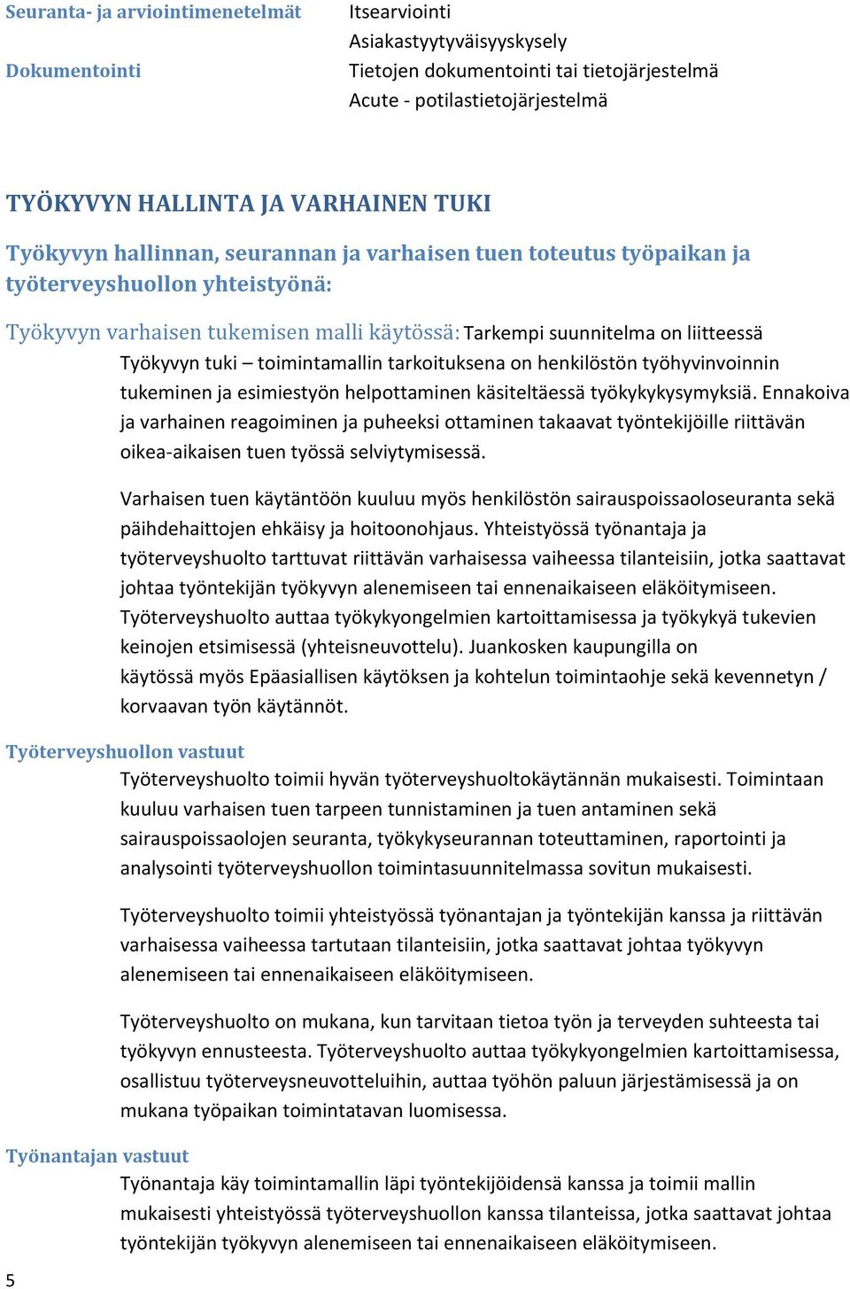 toimintamallin tarkoituksena on henkilöstön työhyvinvoinnin tukeminen ja esimiestyön helpottaminen käsiteltäessä työkykykysymyksiä.