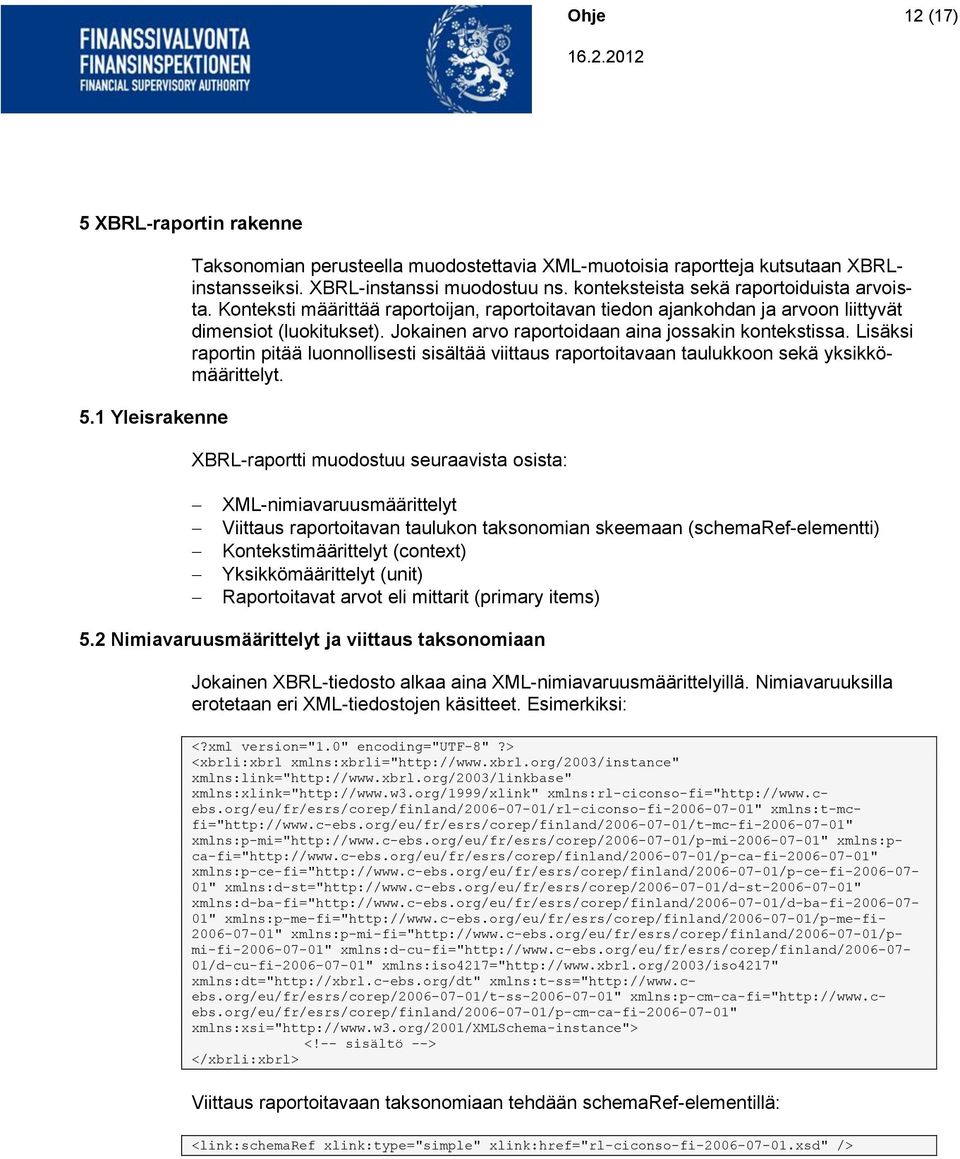 Jokainen arvo raportoidaan aina jossakin kontekstissa. Lisäksi raportin pitää luonnollisesti sisältää viittaus raportoitavaan taulukkoon sekä yksikkömäärittelyt.