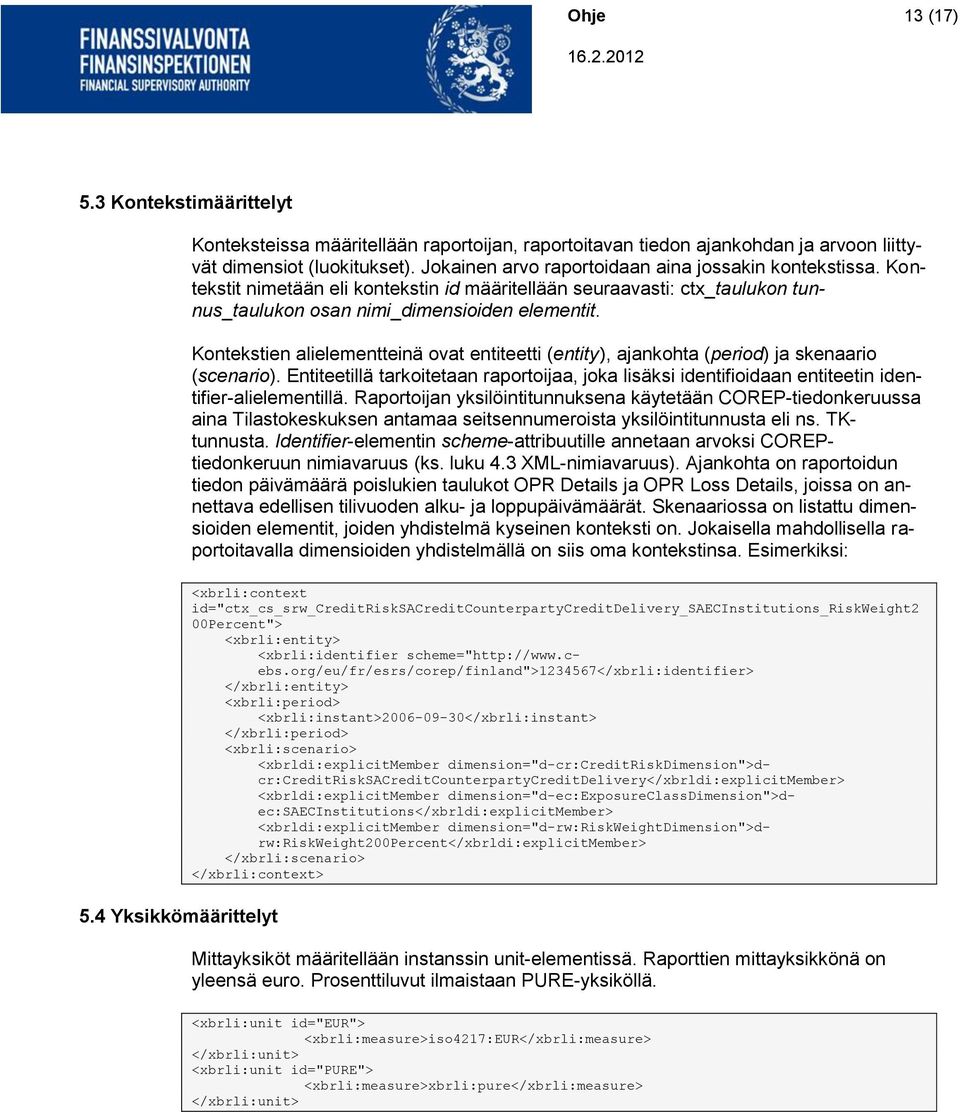 Kontekstien alielementteinä ovat entiteetti (entity), ajankohta (period) ja skenaario (scenario).