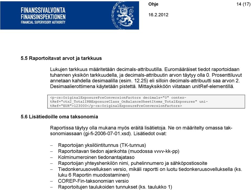 25) eli silloin decimals-attribuutti saa arvon 2. Desimaalierottimena käytetään pistettä. Mittayksikköön viitataan unitref-elementillä.