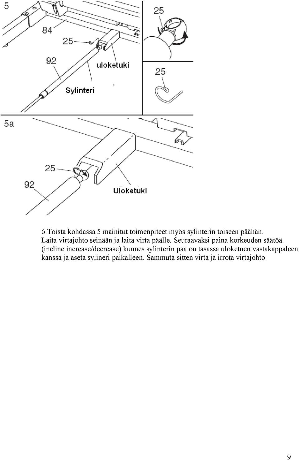 Seuraavaksi paina korkeuden säätöä (incline increase/decrease) kunnes sylinterin