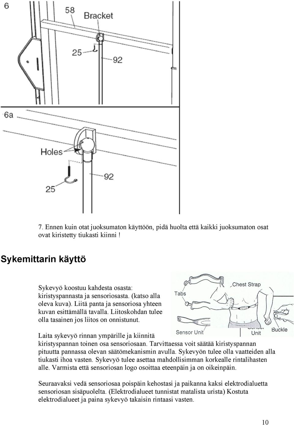 Liitoskohdan tulee olla tasainen jos liitos on onnistunut. Laita sykevyö rinnan ympärille ja kiinnitä kiristyspannan toinen osa sensoriosaan.