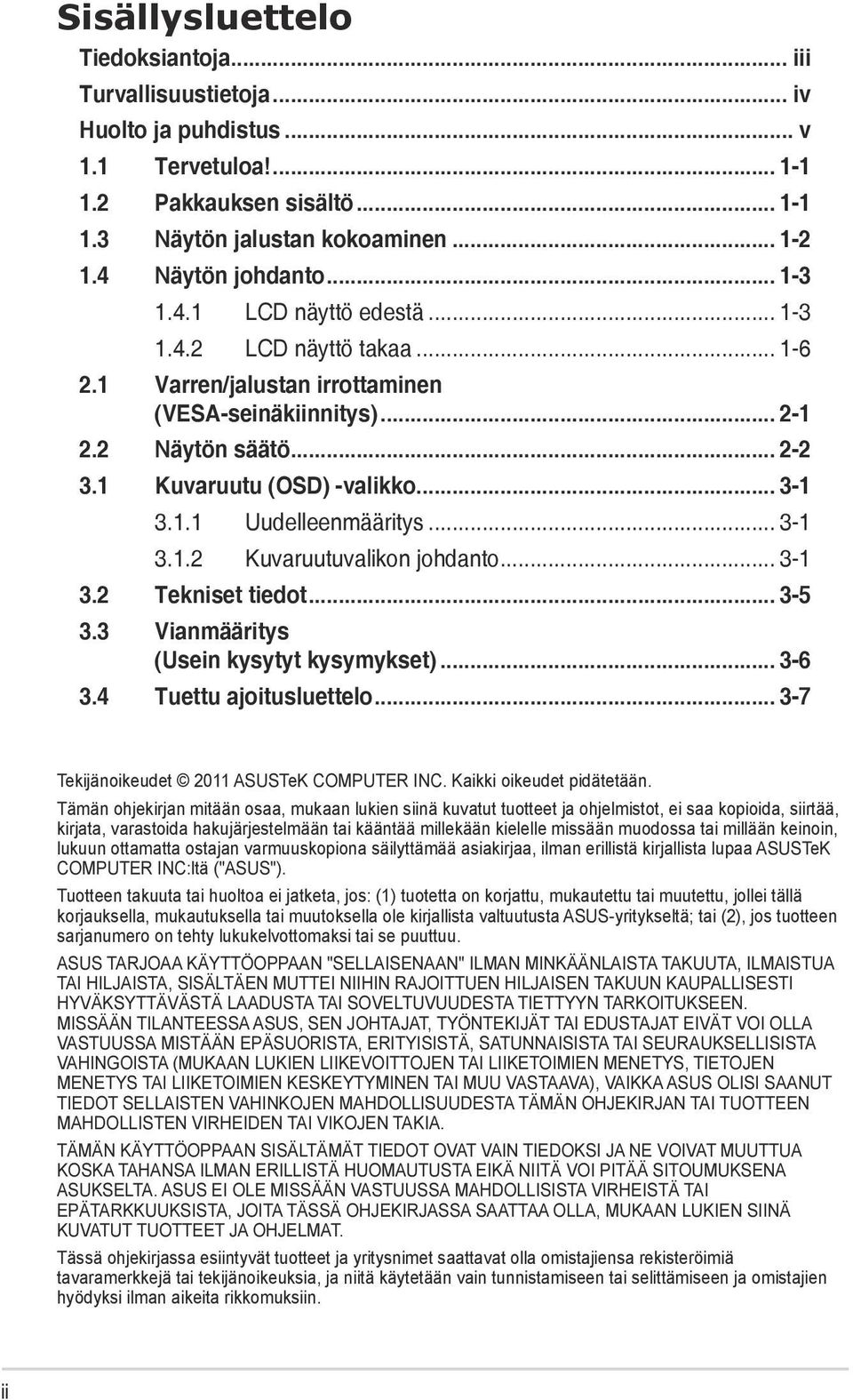 1 Kuvaruutu (OSD) -valikko... 3-1 3.1.1 Uudelleenmääritys... 3-1 3.1.2 Kuvaruutuvalikon johdanto... 3-1 3.2 Tekniset tiedot... 3-5 3.3 Vianmääritys (Usein kysytyt kysymykset)... 3-6 3.