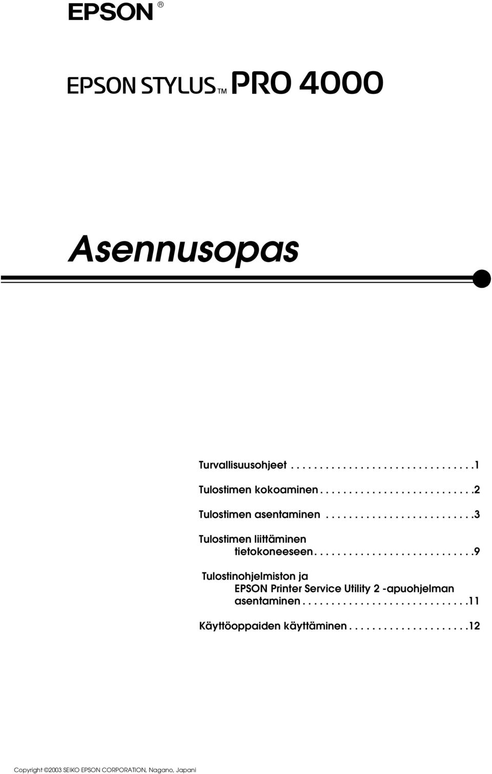 ...........................9 Tulostinohjelmiston ja EPSON Printer Service Utility 2 -apuohjelman asentaminen.