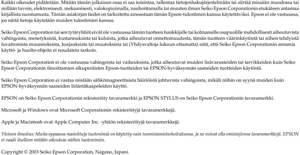 muuten ilman Seiko Epson Corporationin etukäteen antamaa kirjallista suostumusta. Tämän asiakirjan tiedot on tarkoitettu ainoastaan tämän Epson-tulostimen kanssa käytettäviksi.