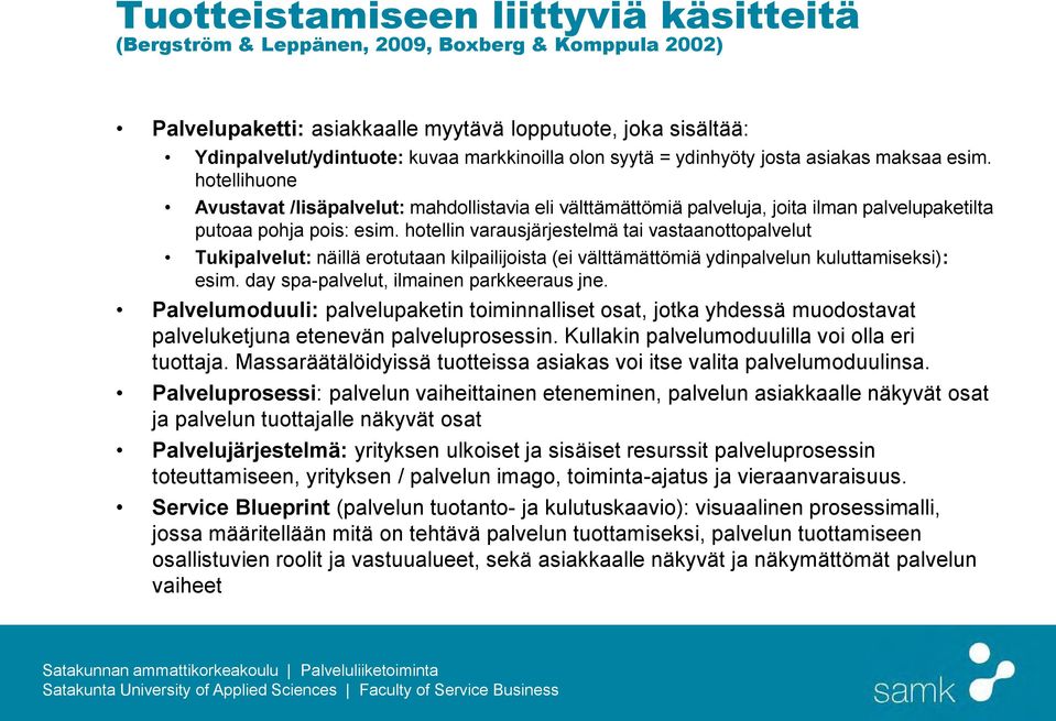 hotellin varausjärjestelmä tai vastaanottopalvelut Tukipalvelut: näillä erotutaan kilpailijoista (ei välttämättömiä ydinpalvelun kuluttamiseksi): esim. day spa-palvelut, ilmainen parkkeeraus jne.