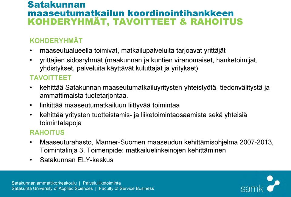 yhteistyötä, tiedonvälitystä ja ammattimaista tuotetarjontaa.