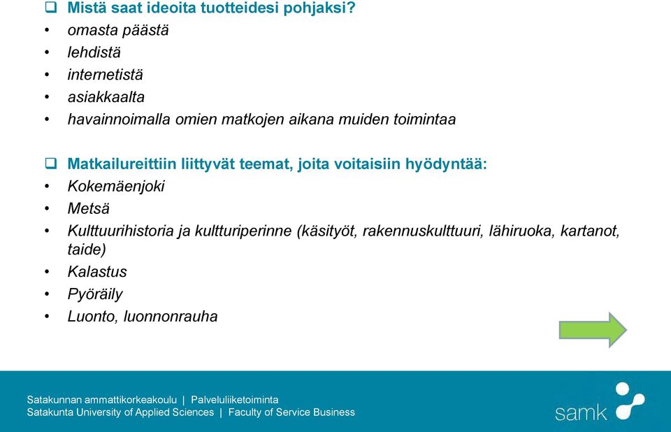 muiden toimintaa Matkailureittiin liittyvät teemat, joita voitaisiin hyödyntää: