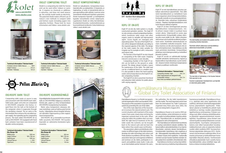It requires no chemicals or additives, is odourless, and does not need sewerage; the outside model needs no electricity.