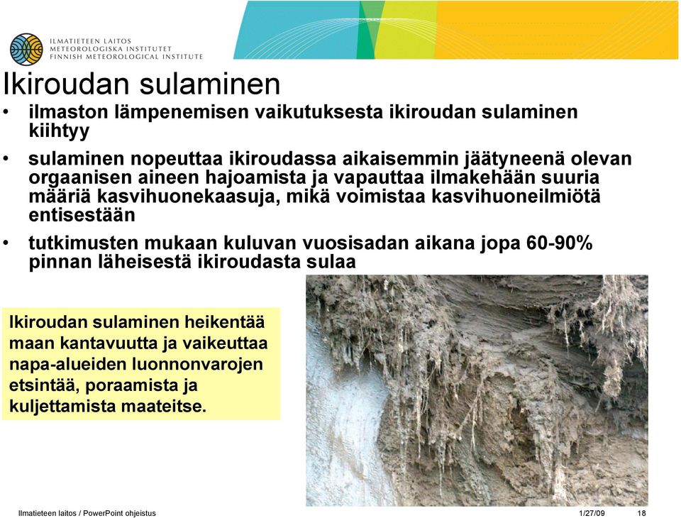 tutkimusten mukaan kuluvan vuosisadan aikana jopa 60-90% pinnan läheisestä ikiroudasta sulaa Ikiroudan sulaminen heikentää maan kantavuutta