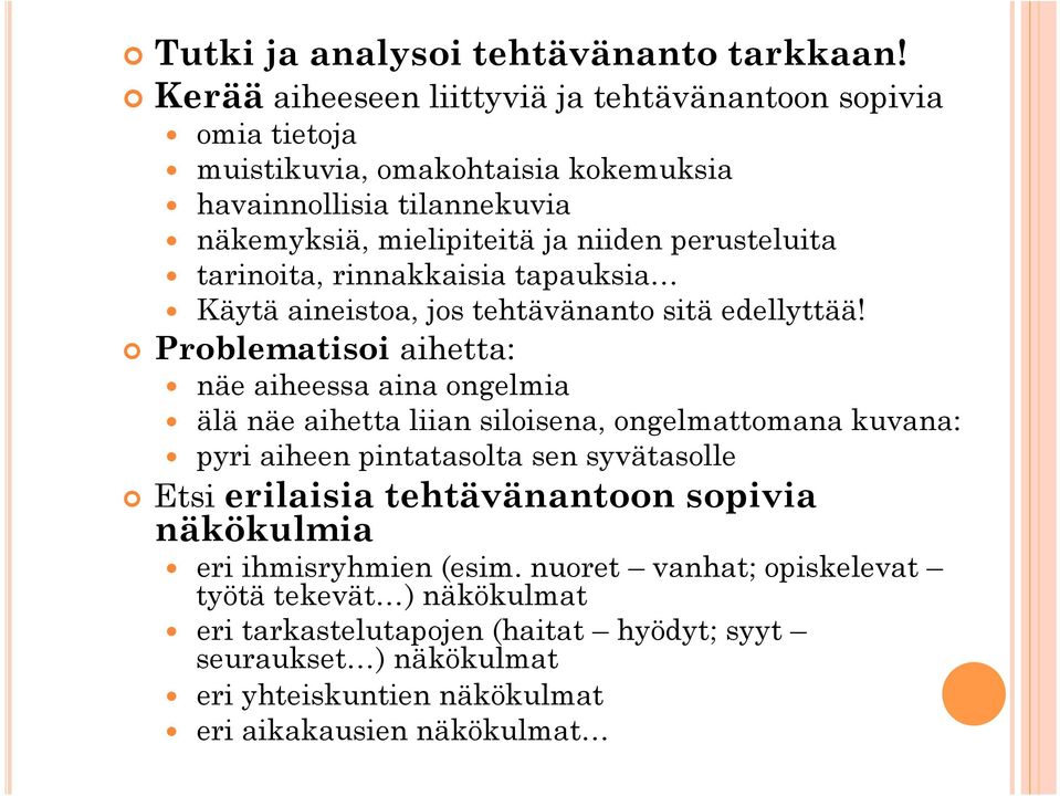 perusteluita tarinoita, rinnakkaisia tapauksia Käytä aineistoa, jos tehtävänanto sitä edellyttää!