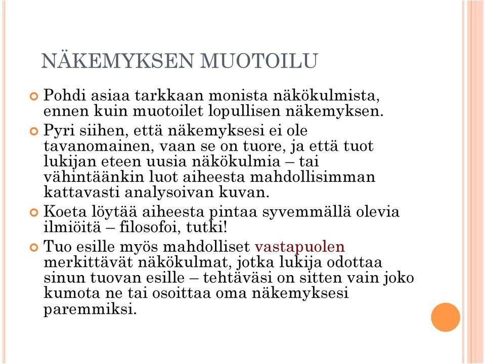 aiheesta mahdollisimman kattavasti analysoivan kuvan. Koeta löytää aiheesta pintaa syvemmällä olevia ilmiöitä filosofoi, tutki!