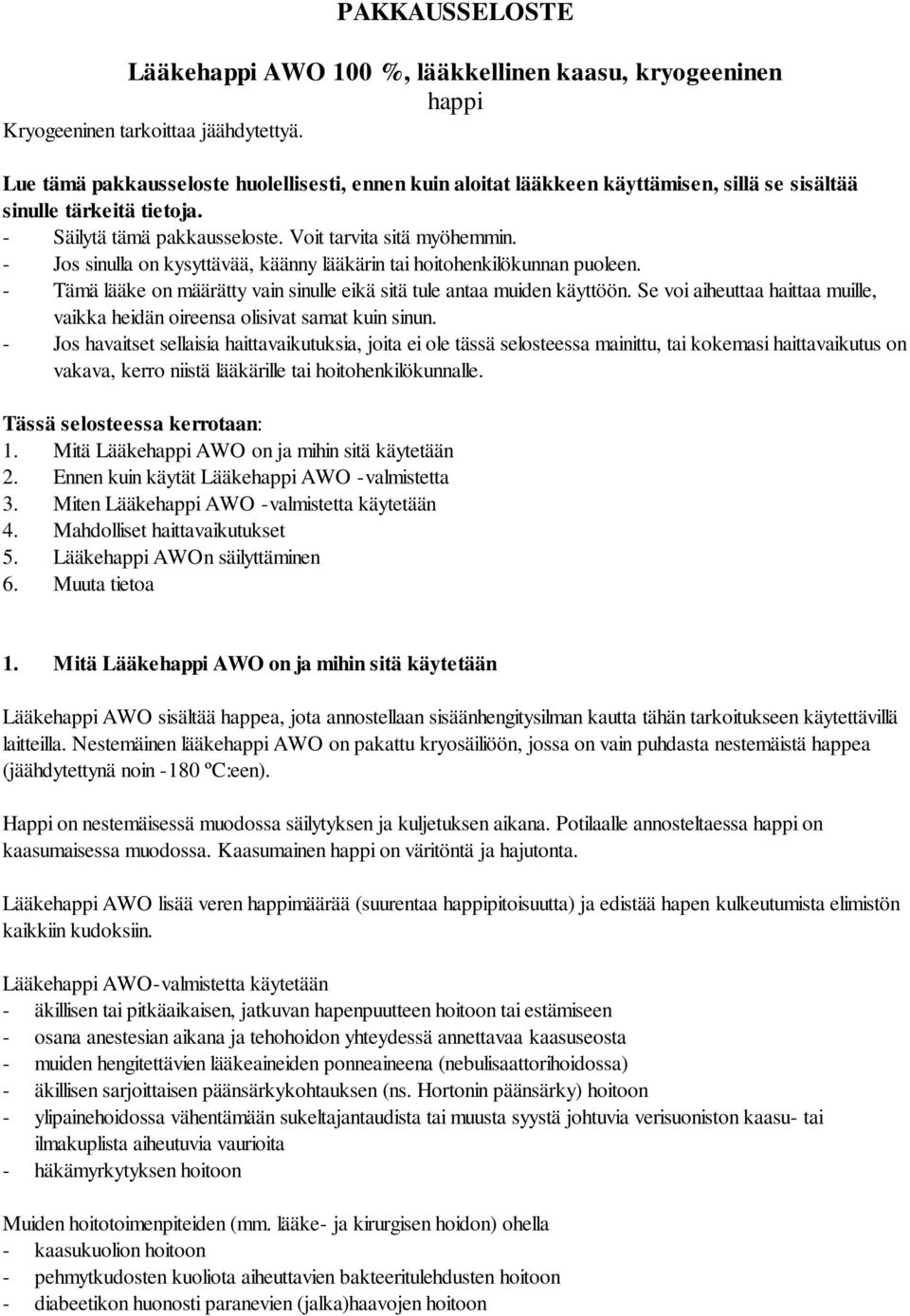 - Jos sinulla on kysyttävää, käänny lääkärin tai hoitohenkilökunnan puoleen. - Tämä lääke on määrätty vain sinulle eikä sitä tule antaa muiden käyttöön.