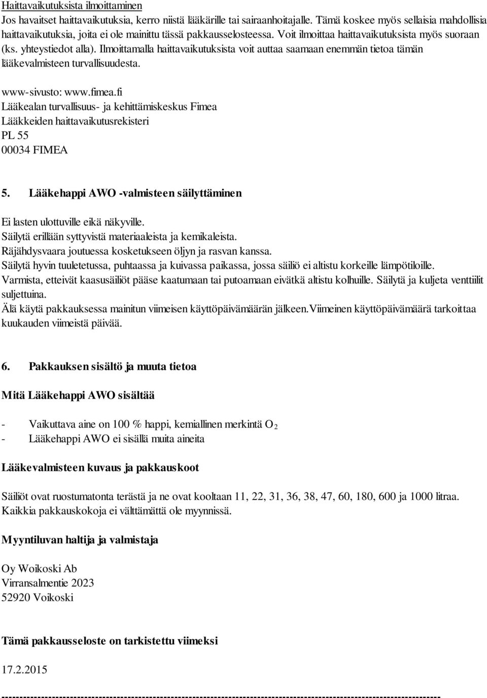 Ilmoittamalla haittavaikutuksista voit auttaa saamaan enemmän tietoa tämän lääkevalmisteen turvallisuudesta. www-sivusto: www.fimea.