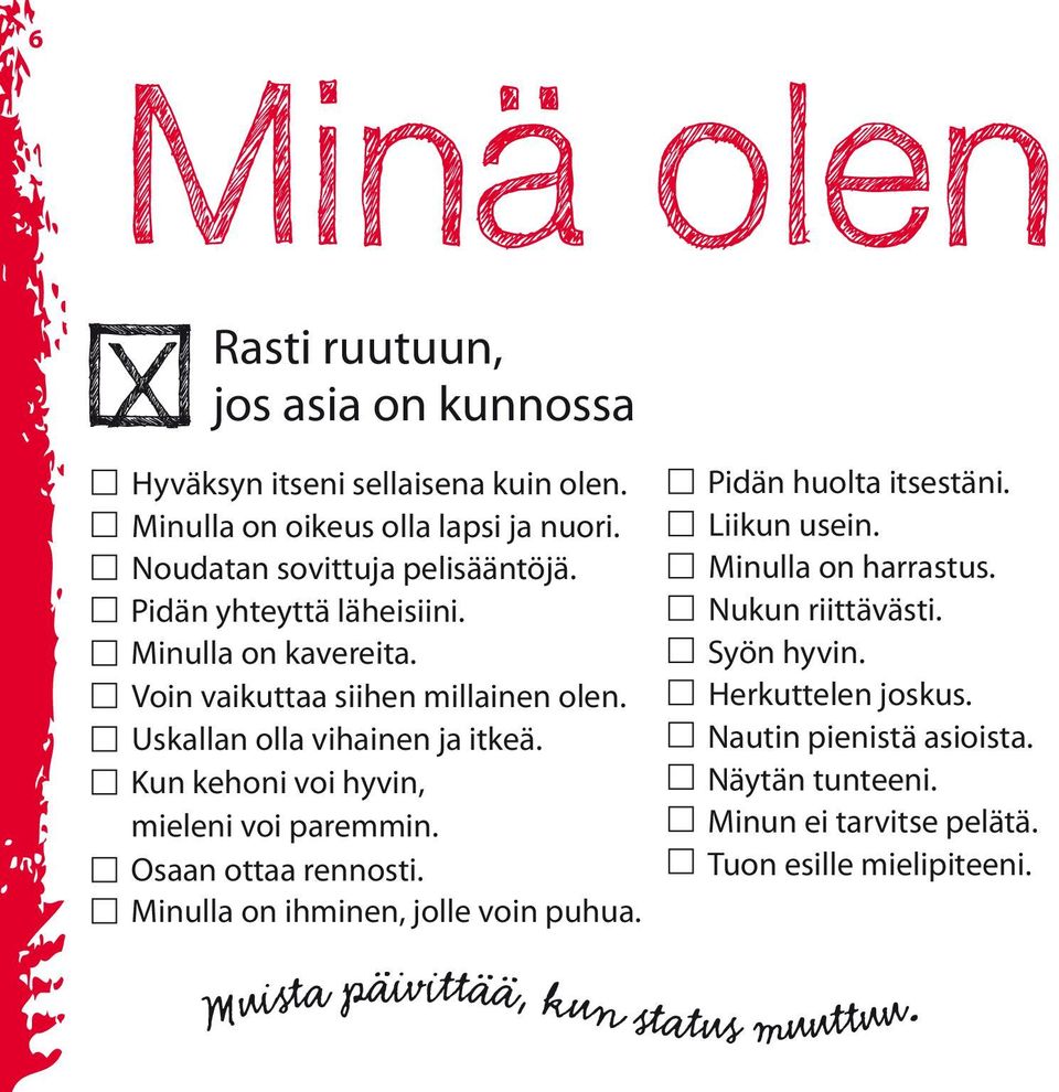 Kun kehoni voi hyvin, mieleni voi paremmin. Osaan ottaa rennosti. Minulla on ihminen, jolle voin puhua. Pidän huolta itsestäni. Liikun usein.