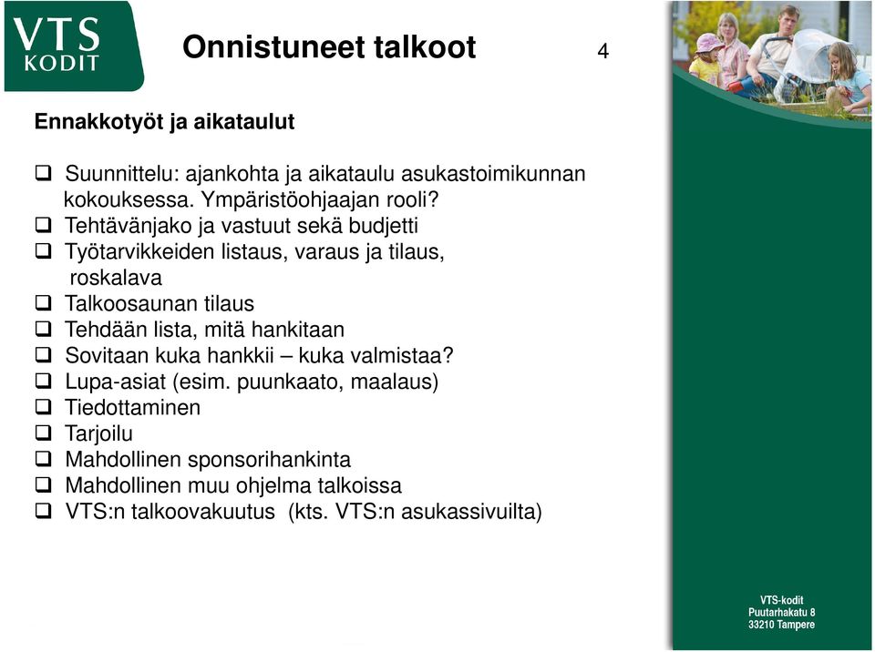 Tehtävänjako ja vastuut sekä budjetti Työtarvikkeiden listaus, varaus ja tilaus, roskalava Talkoosaunan tilaus
